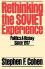 Rethinking the Soviet Experience Politics and History Since 1917
