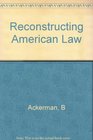Reconstructing American Law