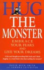 Hug the Monster Embrace Your Fears and Live Your Dreams