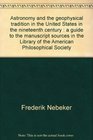 Astronomy and the geophysical tradition in the United States in the nineteenth century  a guide to the manuscript sources in the Library of the American Philosophical Society