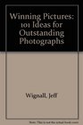 Winning Pictures 101 Ideas for Outstanding Photographs