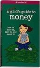 A Smart Girl's Guide to Money How to Make It Save It and Spend It