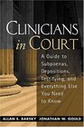 Clinicians in Court A Guide to Subpoenas Depositions Testifying and Everything Else You Need to Know