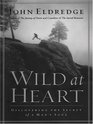 Wild at Heart: Discovering the Secret of a Man's Soul (Walker Large Print Books)