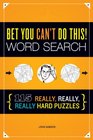 Bet You Can't Do This Word Search 115 Really Really Really Hard Puzzles