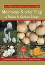 A Naturalist's Guide to the Mushrooms and other Fungi of Britain  Northern Europe