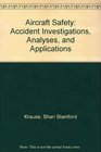 Aircraft Safety Accident Investigations Analyses  Applications