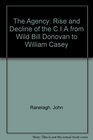 The Agency Rise and Decline of the CIAfrom Wild Bill Donovan to William Casey