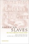American Slaves in Victorian England  Abolitionist Politics in Popular Literature and Culture