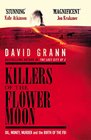 Killers of the Flower Moon Oil Money Murder and the Birth of the FBI
