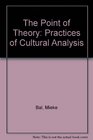 The Point of Theory Practices of Cultural Analysis