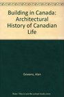 Building in Canada Architectural History of Canadian Life