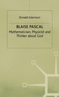 Blaise Pascal Mathematician Physicist and Thinker About God
