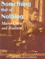 Something Out of Nothing Marie Curie and Radium