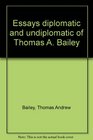 Essays diplomatic and undiplomatic of Thomas A Bailey