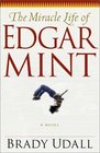 The Miracle Life of Edgar Mint A Novel