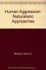 Human Aggression Naturalistic Approaches