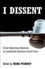 I Dissent Great Opposing Opinions in Landmark Supreme Court Cases
