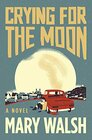 Crying for the Moon A Novel
