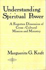 Understanding Spiritual Power A Forgotten Dimension of CrossCultural Mission and Ministry