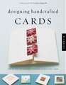 Designing Handcrafted Cards StepByStep Techniques For Crafting 60 Beautiful Cards