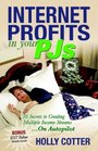 Internet Profits in Your Pjs: 36 Secrets to Creating Multiple Income Streams.on Autopilot