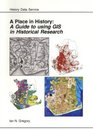 A Place in History A Guide to Using GIS in Historical Research