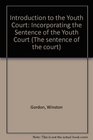 Introduction to the Youth Court Incorporating the Sentence of the Youth Court