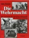 Die Wehrmacht Die Geschichte der deutschen Wehrmacht im Zweiten Weltkrieg