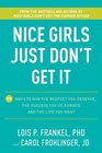 Nice Girls Just Don't Get It 99 Ways to Win the Respect You Deserve the Success You've Earned and the Life You Want