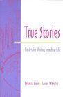 True Stories  Guides for Writing from Your Life