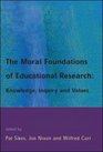 The Moral Foundations of Educational Research Knowledge Inquiry and Values
