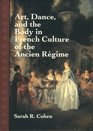 Art Dance and the Body in French Culture of the Ancien Rgime
