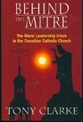 Behind the mitre The moral leadership crisis in the Canadian Catholic Church