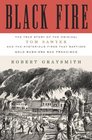 Black Fire: The True Story of the Original Tom Sawyer--and of the Mysterious Fires That Baptized Gold Rush-Era San Francisco