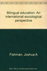 Bilingual education An international sociological perspective