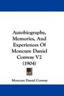 Autobiography Memories And Experiences Of Moncure Daniel Conway V2