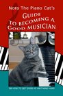 Nora The Piano Cat's Guide To Becoming A Good Musician: Or How To Get Good At Anything Hard