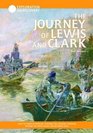 The Journey of Lewis  Clark How the Corps of Discovery Explored the Louisiana Purchase Reached the Pacific Ocean and Returned Safely