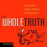 The Whole Truth  A Compendium of Myths Mistakes and Misconceptions