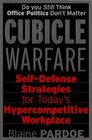 Cubicle Warfare : Self-Defense Tactics for Today's Hypercompetitive Workplace