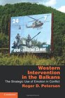 Western Intervention in the Balkans The Strategic Use of Emotion in Conflict