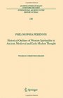 Philosophia perennis Historical Outlines of Western Spirituality in Ancient Medieval and Early Modern Thought