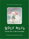 Golf Nuts You've Got to Be Committed