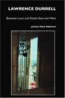 Lawrence Durrell Between Love and Death East and West