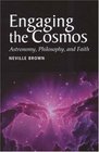 Engaging the Cosmos Astronomy Philosophy And Faith