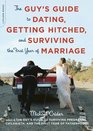 The Guy's Guide to Dating Getting Hitched and Surviving the First Year of Marriage