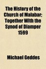 The History of the Church of Malabar Together With the Synod of Diamper 1599