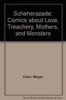 Scheherazade Comics About Love Treachery Mothers And Monsters