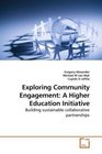 Exploring Community Engagement A Higher Education Initiative